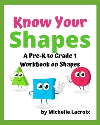 Know Your Shapes: A Pre-K to Grade 1 Workbook About Shapes by LaCroix, Michelle M.