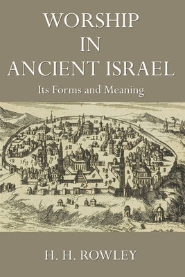 Worship in Ancient Israel by Rowley, H. H.