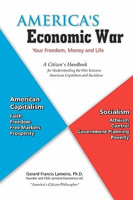 America's Economic War - Your Freedom, Money and Life: A Citizen's Handbook for Understanding the War between American Capitalism and Socialism by Lameiro Ph. D., Gerard Francis