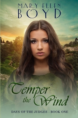 Temper the Wind: Days of the Judges, Book 1 by Boyd, Mary Ellen