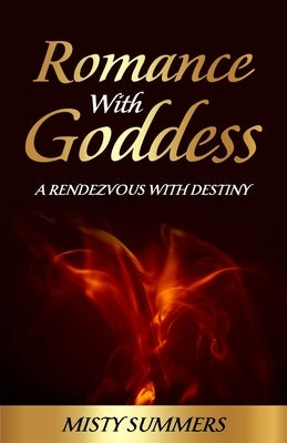 Romance With Goddess: A Rendezvous With Destiny by Summers, Misty