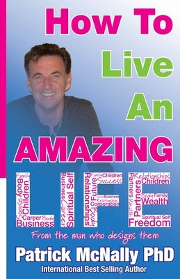 How To Live An Amazing Life by McNally Phd, Patrick