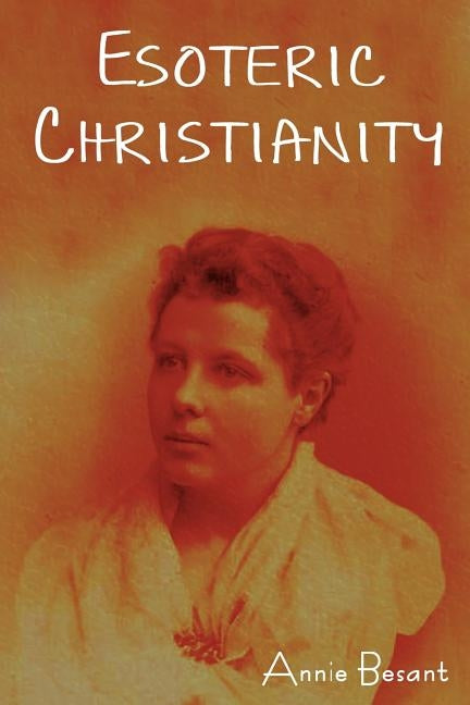 Esoteric Christianity by Besant, Annie Wood