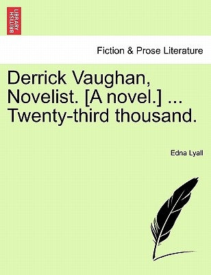 Derrick Vaughan, Novelist. [A Novel.] ... Twenty-Third Thousand. by Lyall, Edna