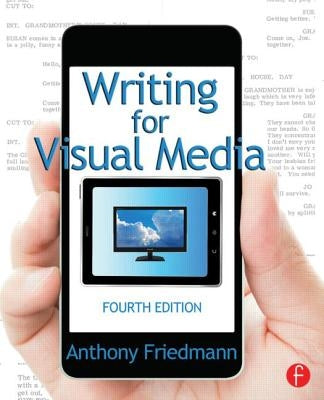 Writing for Visual Media by Friedmann, Anthony