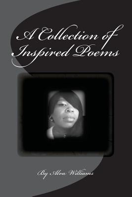 A Collection of Inspired Poems by Williams, Alva