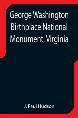 George Washington Birthplace National Monument, Virginia by Paul Hudson, J.