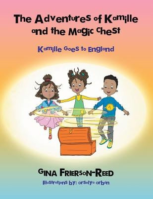 The Adventures of Kamille and the Magic Chest: Kamille Goes to England by Frierson-Reed, Gina