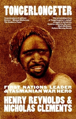 Tongerlongeter: First Nations Leader and Tasmanian War Hero, new edition by Reynolds, Henry