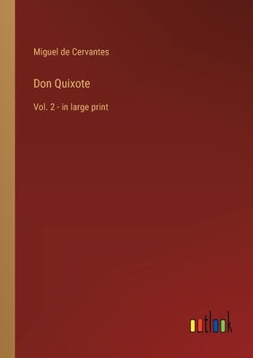 Don Quixote: Vol. 2 - in large print by Cervantes, Miguel De