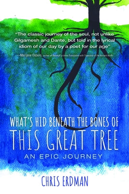 What's Hid Beneath the Bones of This Great Tree by Erdman, Chris