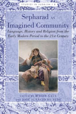 Sepharad as Imagined Community: Language, History and Religion from the Early Modern Period to the 21st Century by Greenberg, Yudit Kornberg