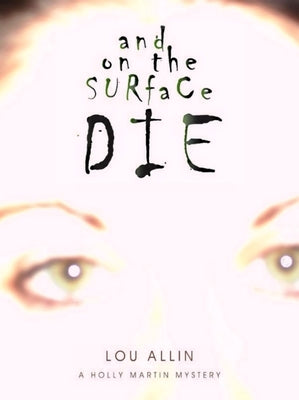 And on the Surface Die: A Holly Martin Mystery by Allin, Lou