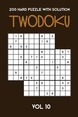 200 Hard Puzzle With Solution Twodoku Vol 10: Two overlapping Sudoku, puzzle booklet, 2 puzzles per page by Twodoku Puzzle, Tewebook