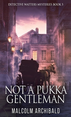 Not a Pukka Gentleman by Archibald, Malcolm