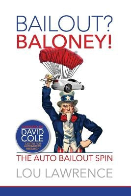 Bailout? Baloney!: Government Spin on Bankruptcy by Lawrence, Lou
