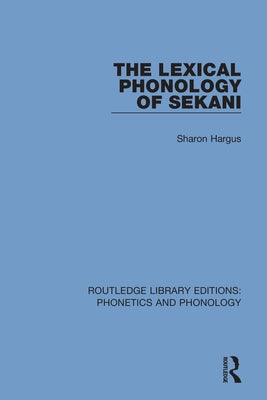 The Lexical Phonology of Sekani by Hargus, Sharon