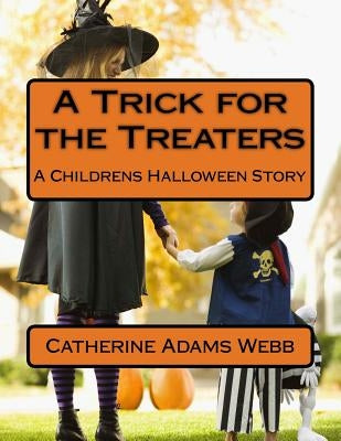 A Trick for the Treaters: A Childrens Halloween Story by Adams Webb, Catherine