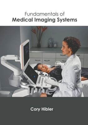 Fundamentals of Medical Imaging Systems by Hibler, Cory