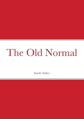 The Old Normal by Ashley, Sarah