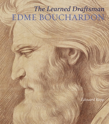 The Learned Draftsman: Edme Bouchardon by Kopp, Edouard