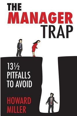 The Manager Trap: 13 1/2 Pitfalls to Avoid by Miller, Howard S.