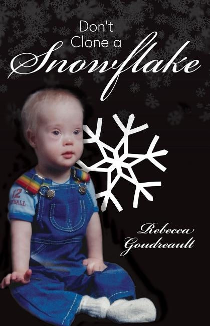 Don't Clone a Snowflake by Goudreault, Rebecca