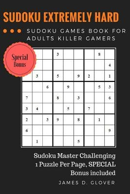 SUDOKU Advance: Extremely Hard Puzzle Sudoku Games Book for Adults Killer Gamers by Glover, James D.