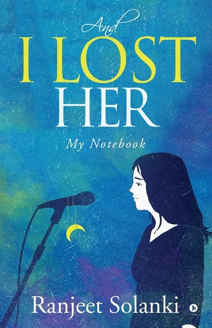 And I Lost Her: My Notebook by Ranjeet Solanki