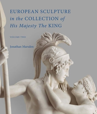European Sculpture in the Collection of His Majesty the King by Marsden, Jonathan