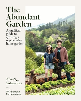 The Abundant Garden: A Practical Guide to Growing a Regenerative Home Garden by 