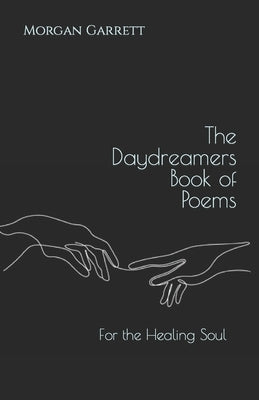 The Daydreamers Book of Poems: For the Healing Soul by Garrett, Morgan