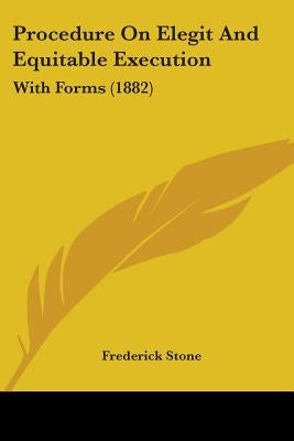 Procedure On Elegit And Equitable Execution: With Forms (1882) by Stone, Frederick