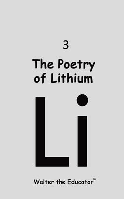 The Poetry of Lithium by Walter the Educator