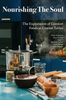 Nourishing The Soul: The Exploration of Comfort Foods at Diverse Tables by Longinow, Michael