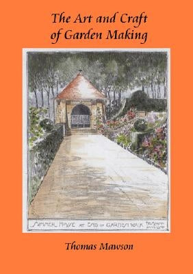 The Art and Craft of Garden Making by Mawson, Thomas H.