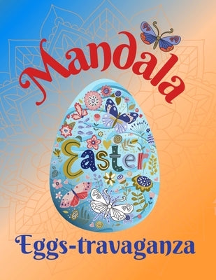 Mandala Easter Egg-stravaganza: Fun Coloring Book for Adults - 50 Unique Mandala Pattern Designs to Express Your Creativity and Relieve Stress by Arts, Vibrant