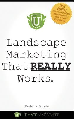 Landscape Marketing That REALLY Works by McGroarty, Duston
