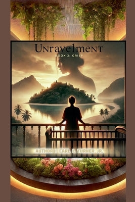 Unravelment Book 2: Grief by Turner, Carl L., Jr.
