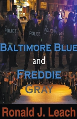 Baltimore Blue and Freddie Gray by Leach, Ronald J.