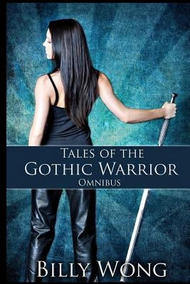 Tales of the Gothic Warrior Omnibus by Wong, Billy