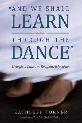 And We Shall Learn through the Dance by Turner, Kathleen S.