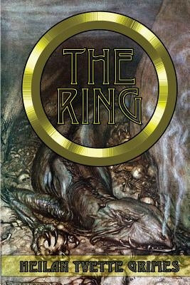The Ring: The Legend of the Niebelungenlied: The Volsungr Saga and The Saga of Ragnar Lodbrokr by Grimes, Heilan Yvette