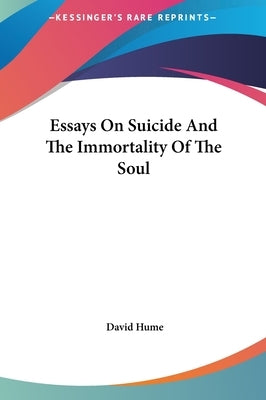 Essays On Suicide And The Immortality Of The Soul by Hume, David