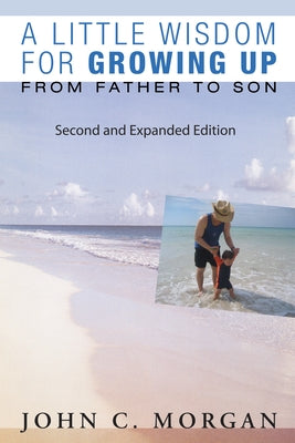 A Little Wisdom for Growing Up, Second and Expanded Edition by Morgan, John C.