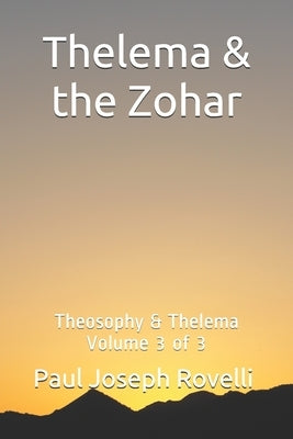 Thelema & the Zohar: Theosophy & Thelema Vol. 3 of 3 by Rovelli, Paul Joseph