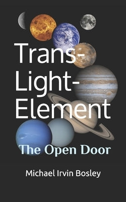 Trans-Light-Element: The Open Door by Bosley, Michael Irvin