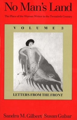 No Man's Land: The Place of the Woman Writer in the Twentieth Century, Volume 3: Letters from the Front (Revised) by Gilbert, Sandra M.
