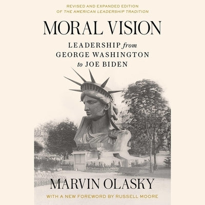 Moral Vision: Leadership from George Washington to Joe Biden by Olasky, Marvin