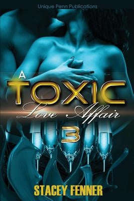 A Toxic Love Affair Part 3: A Toxic Love Affair 3 by Fenner, Stacey